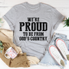 We're Proud to Be From God's Country T-Shirt
